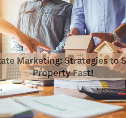 Real Estate Marketing: Strategies to Sell Your Property Fast!