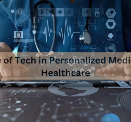 The Role of Tech in Personalized Medicine and Healthcare