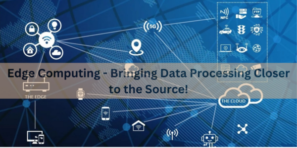 Edge Computing - Bringing Data Processing Closer to the Source!