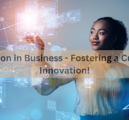 Innovation in Business - Fostering a Culture of Innovation!