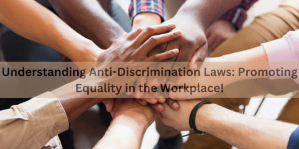 Understanding Anti-Discrimination Laws: Promoting Equality in the Workplace!