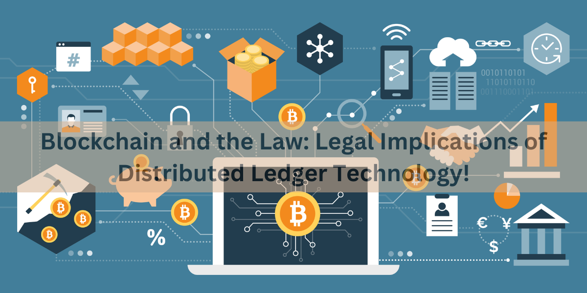 Blockchain and the Law: Legal Implications of Distributed Ledger Technology!