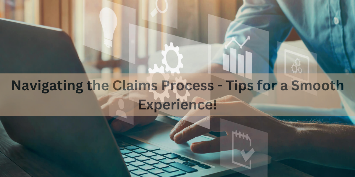 Navigating the Claims Process - Tips for a Smooth Experience!