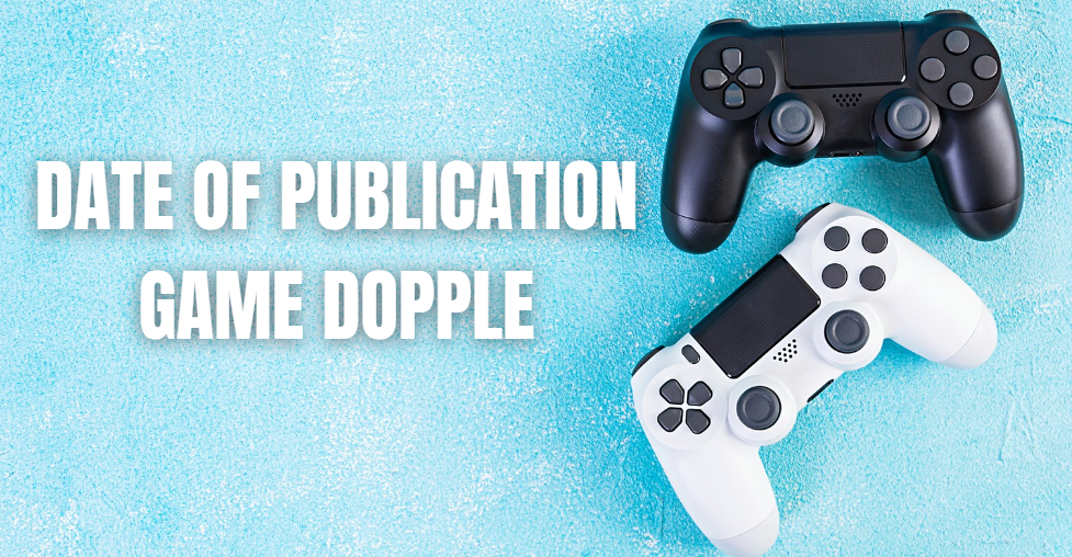 Date of Publication for Game Dopple