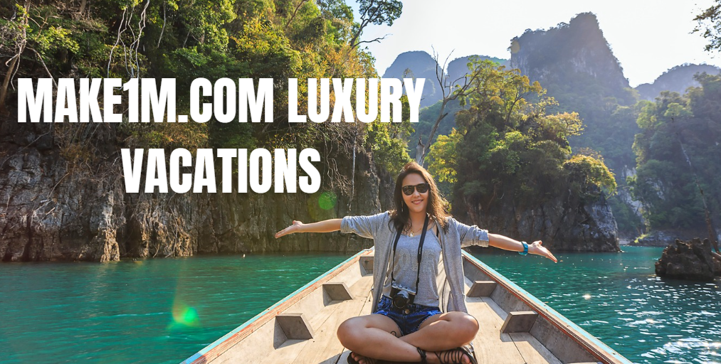 Make1m.com Luxury Vacations