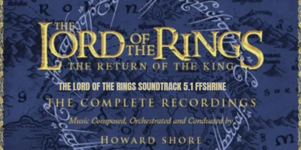 The Lord of the Rings Soundtrack 5.1 FFshrine